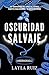 OSCURIDAD SALVAJE by Layla Ruiz