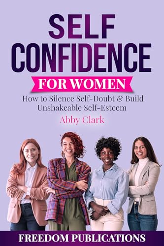 Self Confidence for Women: How to Silence Self-Doubt & Build Unshakeable Self-Esteem (Kindle Edition)