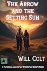 The Arrow and the Setting Sun: A novel of Ute Nation Chief Ouray.