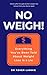 No Weigh!: Everything You've Been Told About Weight Loss Is a Lie