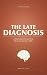 The Late Diagnosis: A Field...