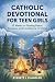 Catholic Devotional for Teen Girls by Everett J. Chandler