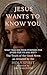 Jesus Wants To Know You: Wh...