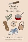 Charlie and the Missing Father by Carson Hughes Charlie and the Missing Father by Carson Hughes
