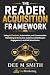 The Reader Acquisition Framework: Using Social Media, Chatbots, And Automated Conversations To Grow Your Audience And Sell More Books