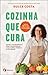Cozinha que cura: Como a Ma...