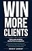 Win More Clients: A Practic...