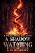 A Shadow Watching by A.M. Woodbury