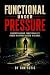 Functional Under Pressure: ...