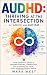 AUDHD: Thriving at the Intersection of ADHD and Autism — Your Complete Guide to Understanding, Embracing, and Harnessing Your Dual-Neurodivergent Brain