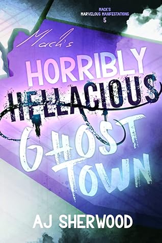 Mack's Horribly Hellacious Ghost Town (Mack's Marvelous Manifestations, #5)