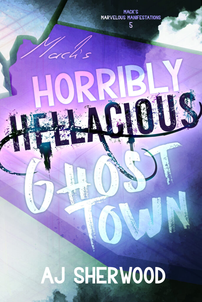 Mack's Horribly Hellacious Ghost Town (Mack's Marvelous Manifestations, #5)
