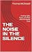 THE NOISE IN THE SILENCE: F...