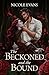 The Beckoned and the Bound by Nicole Evans The Beckoned and the Bound by Nicole Evans