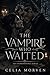 The Vampire Who Waited by Celia Morven