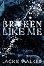 Broken Like Me