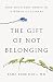 The Gift of Not Belonging: How Outsiders Thrive in a World of Joiners