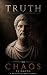 Truth or Chaos: Faith, Orde...
