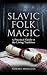 Slavic Folk Magic by Norma Morales Slavic Folk Magic by Norma Morales