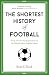 The Shortest History of Football (Shortest Histories Book 23)