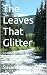 The Leaves That Glitter