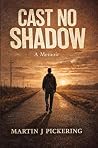 Cast No Shadow : ...