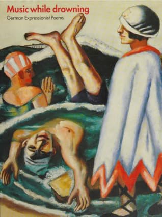 Music While Drowning: German Expressionist Poems