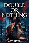 Double or Nothing by Art  River