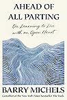 Ahead of All Parting: On Learning to Live with an Open Heart