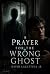 A Prayer for the Wrong Ghost