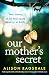 Our Mother's Secret: Totally unputdownable and heartbreaking women's fiction packed with family secrets