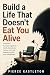 Build a Life That Doesn't E...
