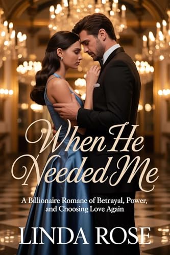 When He Needed Me: A Billionaire Romance of Betrayal, Power, and Choosing Love Again. (Kindle Edition)