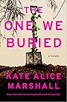 The One We Buried by Kate Alice Marshall