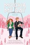 Mocha My Day by Katie Cicatelli-Kuc Mocha My Day by Katie Cicatelli-Kuc