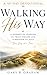 Walking His Way: A 40-Day J...