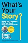 What's Your Story?: Unlock Your Confidence. Build Your Brand. Bring Your Dream to Life.