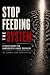 Stop Feeding the System: A ...