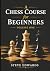 A Chess Course for Beginner...