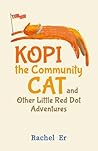 Kopi the Community Cat and Other Little Red Dot Adventures by Rachel Er