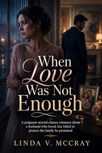 When Love Was Not Enough: A poignant second-chance romance about a husband who loved, but failed to protect the family he promised (Kindle Edition)