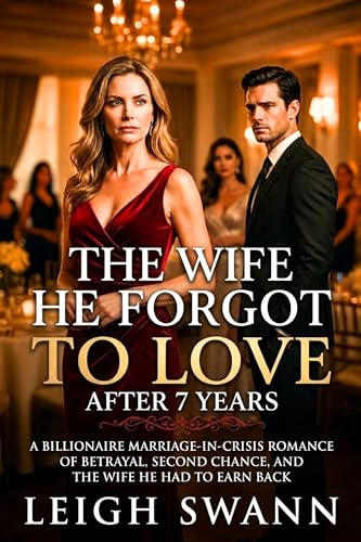 The Wife He Forgot to Love After 7 Years: A Billionaire Marriage-in-Crisis Romance of Betrayal, Second Chance, and the Wife He Had to Earn Back (wives on a mission of revenge Book 5)