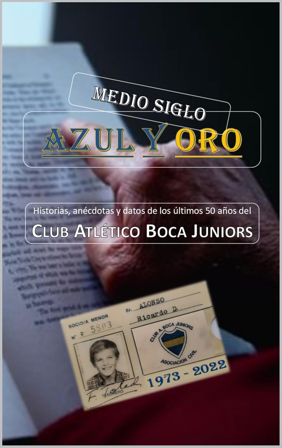 Medio Siglo Azul y Oro: Historias, anécdotas y datos de los últimos 50 años del Club Atlético Boca Juniors (Spanish Edition)