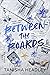 Between the Boards (Saltwat...