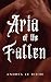 Aria of the Fallen: A Gothi...