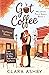 Got Coffee: Love, Rivalry and way too much Caffeine (Millbrook Falls Series Book 1)