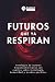 Futuros que ya respiran: Antología de autores hispanoamericanos con cuentos sobre tecnología, humanidad y mundos posibles (Spanish Edition)