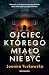 Ojciec, którego miało nie być
