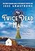 The Twice Dead Man by Jess Armstrong The Twice Dead Man by Jess Armstrong