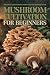 Mushroom Cultivation for Beginners by Margaret Ellis